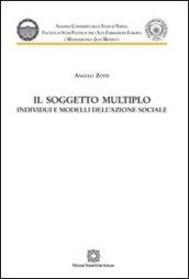 Il soggetto multiplo. Individui e modelli dell'azione sociale