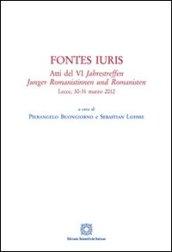 Fontes iuris. Atti del 6° Jahrestreffen Junger Romanistinnen und Romanisten