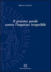 Il processo penale contro l'imputato irreperibile