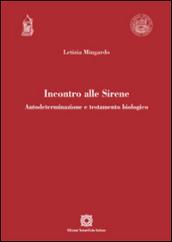 Incontro alle Sirene. Autodeterminazione e testamento biologico