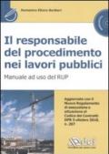 Il responsabile del procedimento nei lavori pubblici. Manuale ad uso del RUP. Con CD-ROM