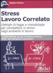 Stress lavoro correlato. Obblighi di legge e metodologia per combattere lo stress negli ambienti di lavoro