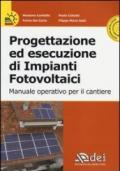 Progettazione ed esecuzione di impianti fotovoltaici. Manuale operativo per il cantiere. Con CD-ROM