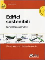 Edifici sostenibili. Particolari costruttivi. 120 schede con i dettagli esecutivi. Con CD-ROM