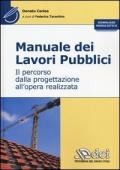 Manuale dei lavori pubblici. Il percorso dalla progettazione all'opera realizzata