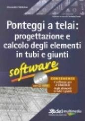 Ponteggi a telai. Progettazione e calcolo degli elementi in tubi e giunti. Con CD-ROM