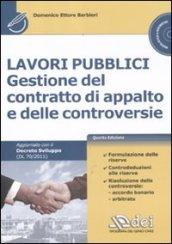 Lavori pubblici. Gestione del contratto di appalto e delle controversie. Con CD-ROM