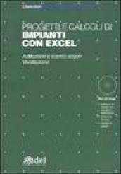 Progetti e calcoli di impianti con Excel. Adduzione e scarico acque, ventilazione. Con CD-ROM