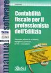 Contabilità fiscale per il professionista dell'Edilizia. Manuale ad uso di architetti, ingegneri, geometri, periti e consulenti. Con CD-ROM