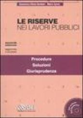 Le riserve nei lavori pubblici. Con CD-ROM