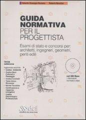 Guida normativa per il progettista. Esami di stato e concorsi per: architetti, ingegneri, geometri, periti edili. Con CD-ROM