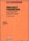 Project financing. La nuova disciplina. Guida operativa