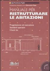 Manuale per ristrutturare le abitazioni. Progettazione ed esecuzione. Standard operativi. Check list. Con CD-ROM