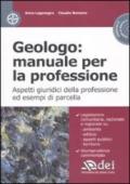 Geologo: manuale per la professione. Aspetti giuridici della professione ed esempi di parcella. Con CD-ROM