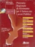 Prezzario regionale di riferimento per il settore dei lavori pubblici. Con CD-ROM