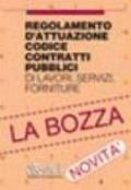 Regolamento d'attuazione codice contratti pubblici di lavori, servizi, forniture. La bozza