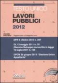 *TESTO UNICO LAVORI PUBBLICI 2012 aggiornato e integrato con: DPR 5 ottobre 2010 n.207, DL 13 maggio 2011 n.70, DPCM 30 giugno 2011