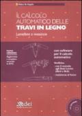 Il calcolo automatico delle travi in legno. Lamellare e massiccio. Con CD-ROM