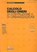 Calcolo degli oneri di costruzione e di urbanizzazione. Con CD-ROM