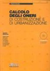 Calcolo degli oneri di costruzione e di urbanizzazione. Con CD-ROM