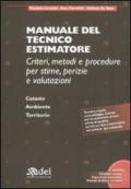 Manuale del tecnico estimatore. Criteri, metodi e procedure per stime, perizie e valutazioni. Con CD-ROM