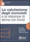 La valutazione degli immobili e la relazione di stima con Excel. Con CD-ROM