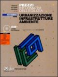 Prezzi informativi dell'edilizia. Urbanizzazione, infrastrutture, ambiente. Con CD-ROM