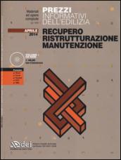 Prezzi informativi dell'edilizia. Recupero, ristrutturazione, manutenzione. Aprile 2014. Con CD-ROM