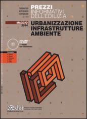 Urbanizzazione infrastrutture ambiente. Prezzi informativi dell'edilizia. Maggio 2014. Con CD-ROM