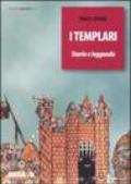 I Templari. Storia e leggenda