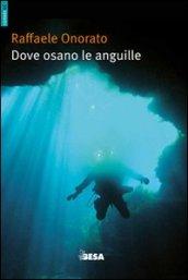 Dove osano le anguille. Ovvero racconti di uno speleosub