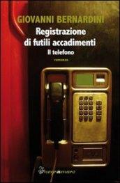 Registrazione di futili accadimenti. Il telefono