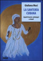 La santería cubana. Aspetti teorici, mitologici e rituali