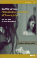 Piccolissimo compianto all'incompiuto. Con CD Audio