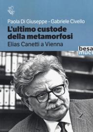 L'ultimo custode della metamorfosi. Elias Canetti a Vienna