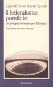 Il federalismo possibile. Un progetto liberale per l'Europa