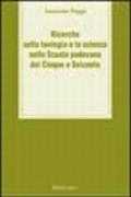 Ricerche sulla teologia e la scienza nella scuola padovana del Cinque e Seicento