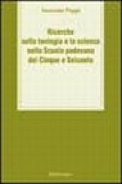Ricerche sulla teologia e la scienza nella scuola padovana del Cinque e Seicento
