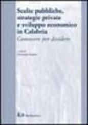 Scelte pubbliche, strategie private e sviluppo economico in Calabria. Conoscere per decidere