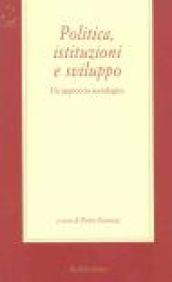 Politica, istituzioni e sviluppo. Un approccio sociologico