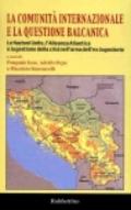 La comunità internazionale e la questione balcanica. Le Nazioni Unite, l'Alleanza atlantica e la gestione della crisi nell'area dell'ex Jugoslavia