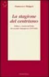La stagione del centrismo. Politica e società nell'Italia del secondo dopoguerra (1945-1960)