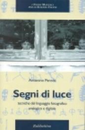 Segni di luce. Tecniche del linguaggio fotografico analogico e digitale