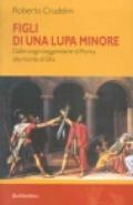 Figli di una lupa minore. Dalle origini leggendarie di Roma alla morte di Silla