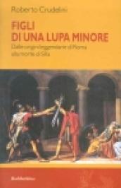 Figli di una lupa minore. Dalle origini leggendarie di Roma alla morte di Silla