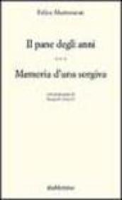 Il pane degli anni. Memoria d'una sorgiva