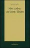 Mio padre: un uomo libero