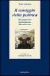 Il coraggio della politica. Mezzogiorno, federalismo, democrazia. Un colloquio con Giovanni Pitruzzella