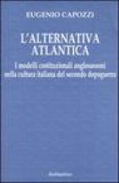 L'alternativa atlantica. I modelli costituzionali anglosassoni nella cultura italiana del secondo dopoguerra