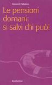 Le pensioni domani: si salvi chi può!